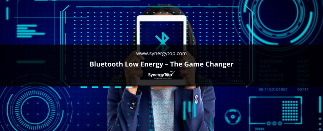 Bluetooth Low Energy The Game Changer