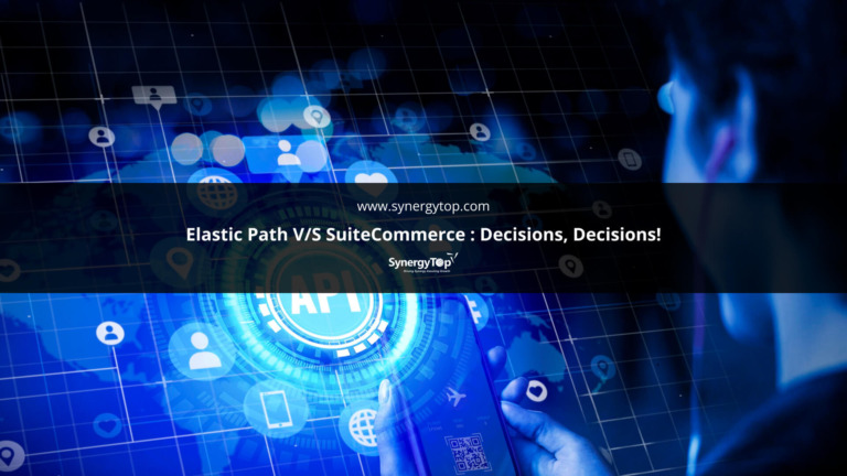 Elastic Path V/s SuiteCommerce : Decisions, Decisions!