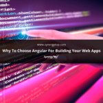 Why to choose Angular for building your Web Apps