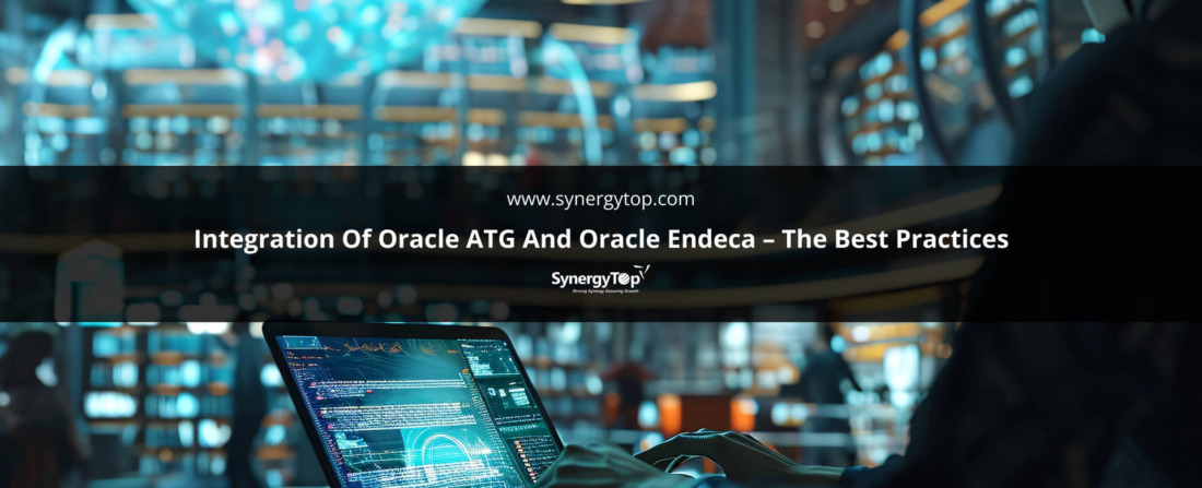 Integration Of Oracle ATG And Oracle Endeca The Best Practices