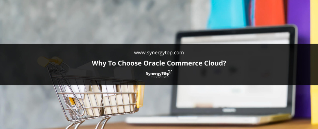 Why To Choose Oracle Commerce Cloud