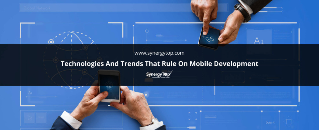 Technologies And Trends That Rule On Mobile Development