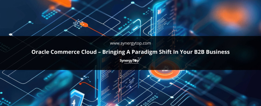 Oracle Commerce Cloud Bringing A Paradigm Shift In Your B2B Business