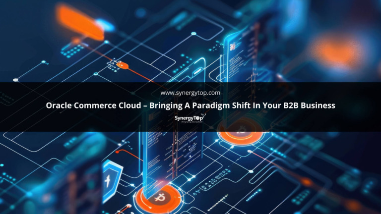 Oracle Commerce Cloud – Bringing a paradigm shift in your B2B Business