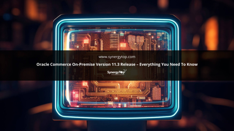 Oracle Commerce On-Premise Version 11.3 Release – Everything you need to know