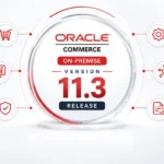 Oracle Commerce On-Premise Version 11.3 Release – Everything you need to know