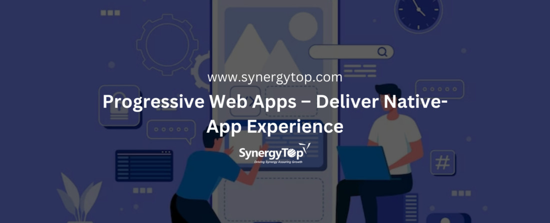 Progressive Web Apps – Deliver Native-App Experience