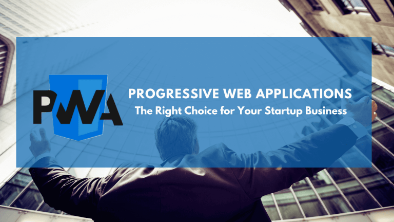 Progressive Web Application – Right Choice For Your Startup