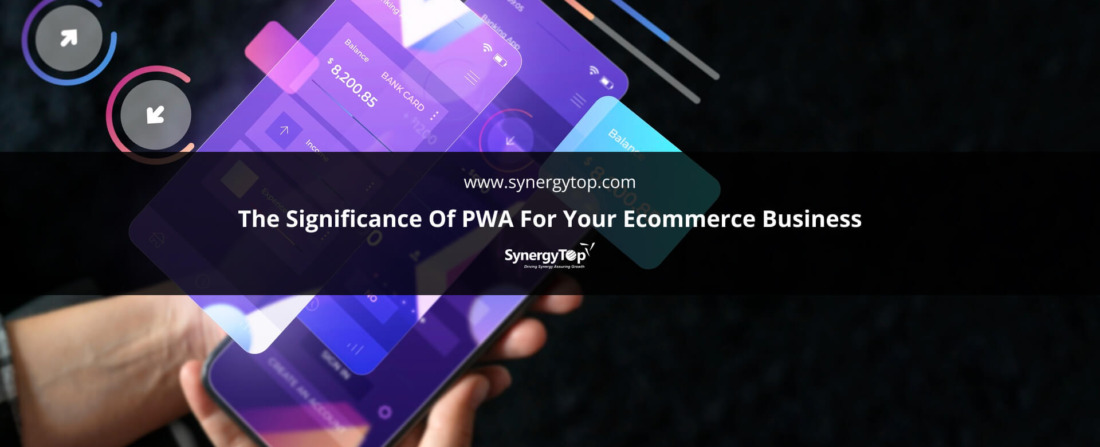 The Significance Of PWA For Your Ecommerce Business