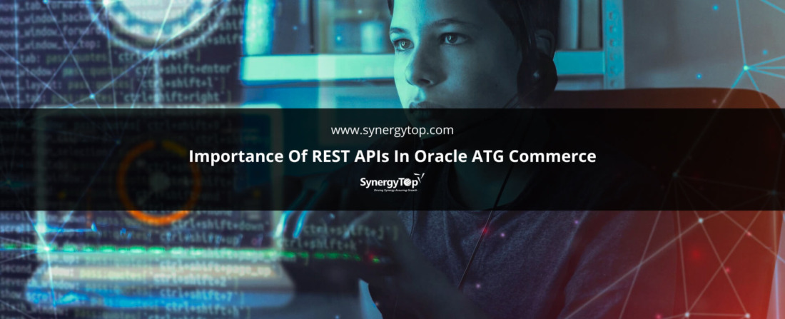 Importance Of REST APIs In Oracle ATG Commerce