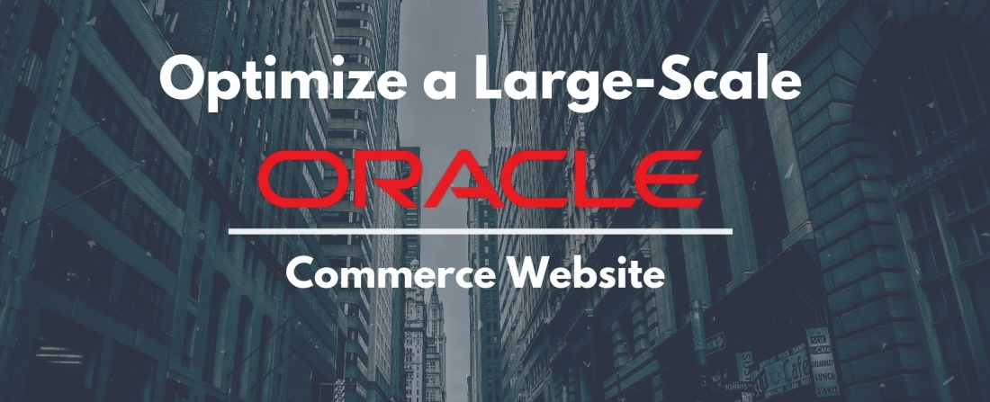 Optimize a Large-Scale Oracle Commerce Website