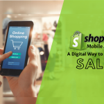 Shopify Mobile App – A Digital Way to Increase Your Sales