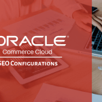Manage SEO Configurations in the Oracle Commerce Cloud-based Applications