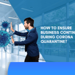 How to Ensure Business Continuity During Corona Quarantine?