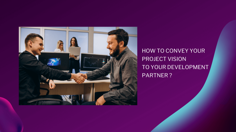 How to Convey Your Project Vision to Your Development Partner