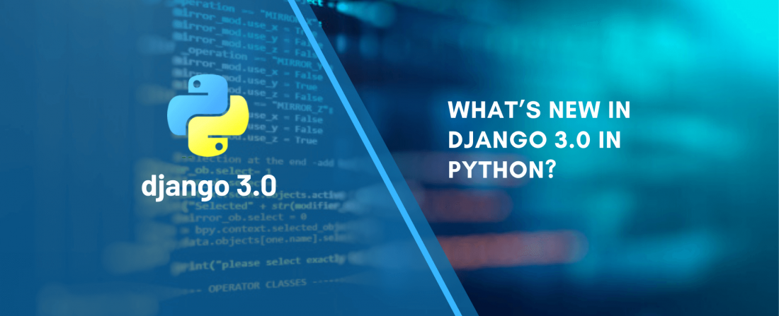 WHAT’S NEW IN DJANGO 3.0 IN PYTHON_