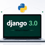 What’s New In Django 3.0 In Python?