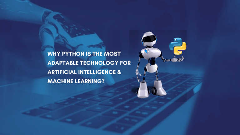 Why Python Is The Most Adaptable Technology for Artificial Intelligence and Machine Learning?