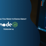 Everything You Need to Know About Node.js Version 14