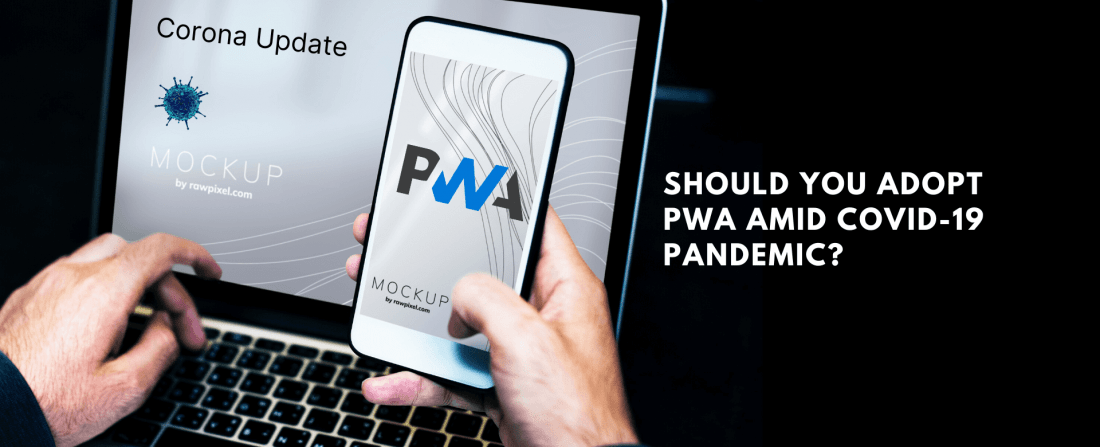 Should You Adopt PWA amid COVID-19 Pandemic?