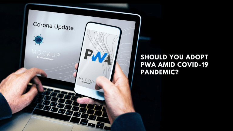 Should You Adopt PWA Amid COVID-19 Pandemic?