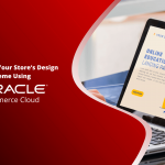 Customize Your Store’s Design Theme Using Oracle Commerce Cloud
