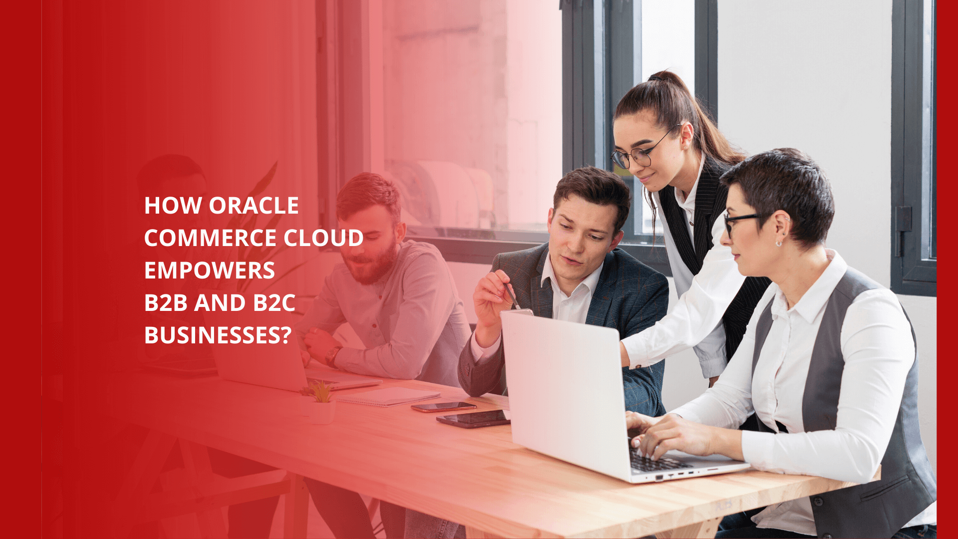 How Oracle Commerce Cloud Empowers B2B And B2C Businesses ?