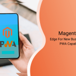 Magento2 – Edge For New Business With PWA Capability