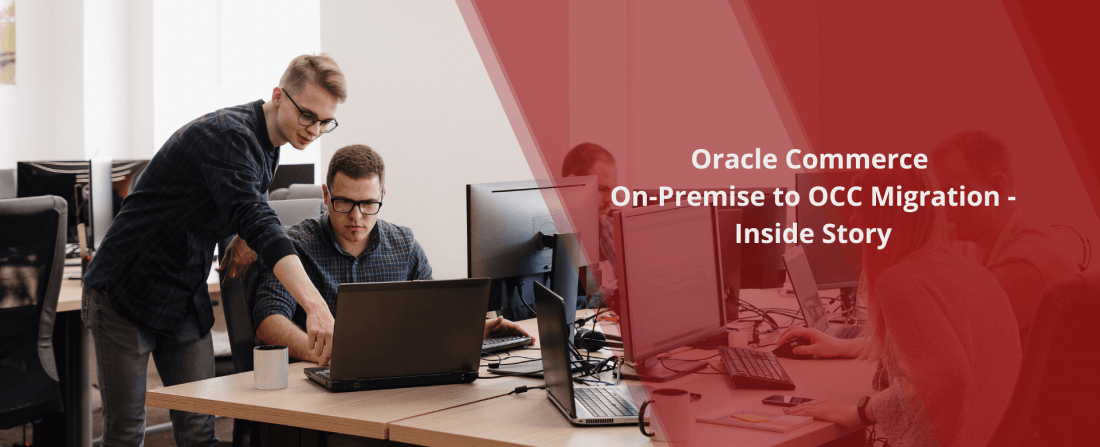 Oracle Commerce On-Premise to OCC Migration: Inside Story