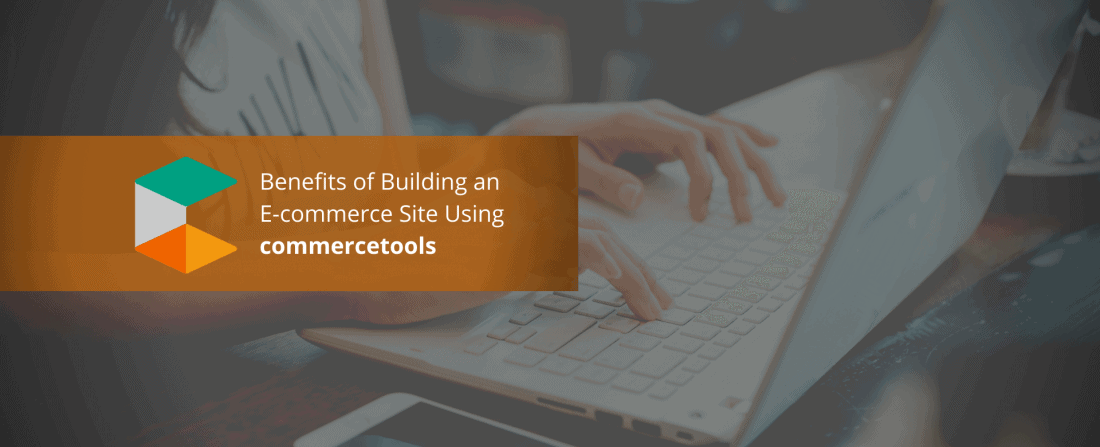 Benefits Of Building An E-commerce Site Using commercetools