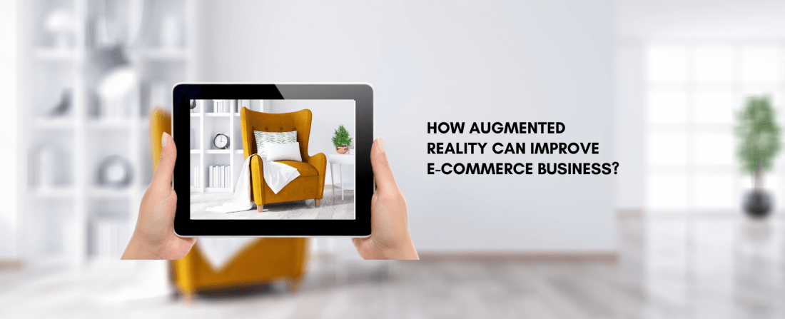 HOW AUGMENTED REALITY CAN IMPROVE E-COMMERCE BUSINESS