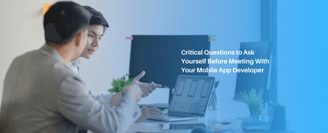 Critical Questions to Ask Yourself Before Meeting With Your Mobile App Developer