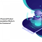 How AI-Powered Product Recommendation Works In Magento Commerce?