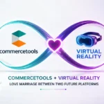 Commercetools + Virtual Reality : Love Marriage between two future platforms