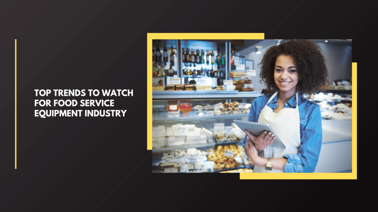 Top Trends to Watch for Food Service Equipment Industry