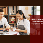 How E-commerce Transforms Food Service Equipment Industry?