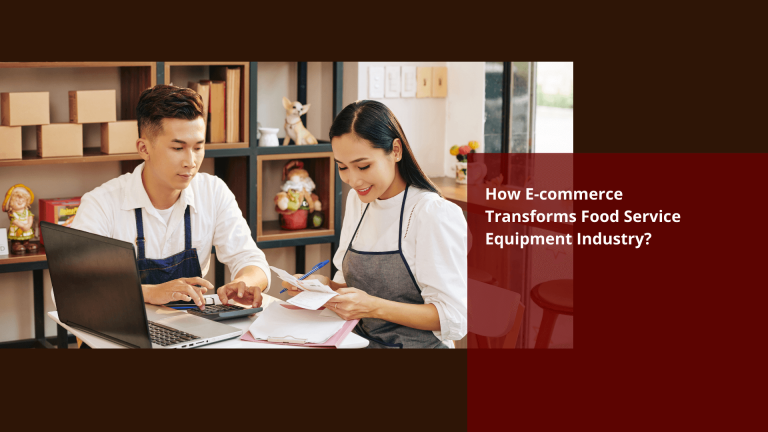 How E-commerce Transforms Food Service Equipment Industry?
