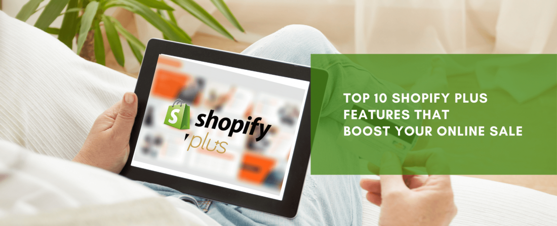 Top 10 Shopify Plus Features That Boost Your Online Sale