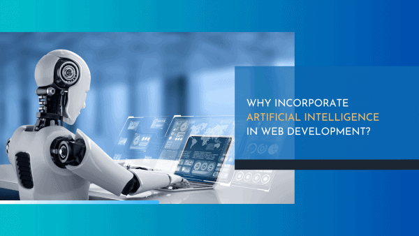 Why Incorporate Artificial Intelligence in Web Development?