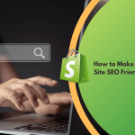 How to Make Shopify Site SEO Friendly?