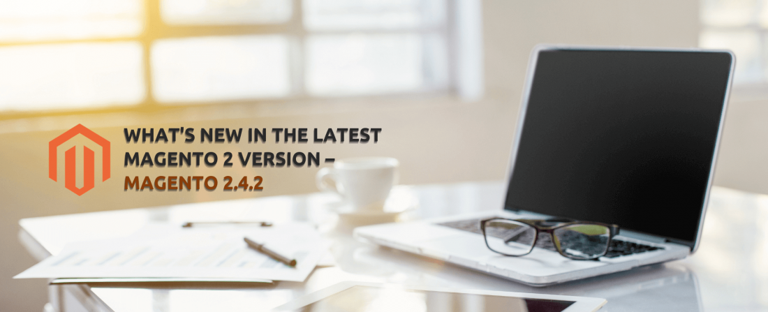 What's New in the Latest Magento 2 Version – Magento 2.4.2