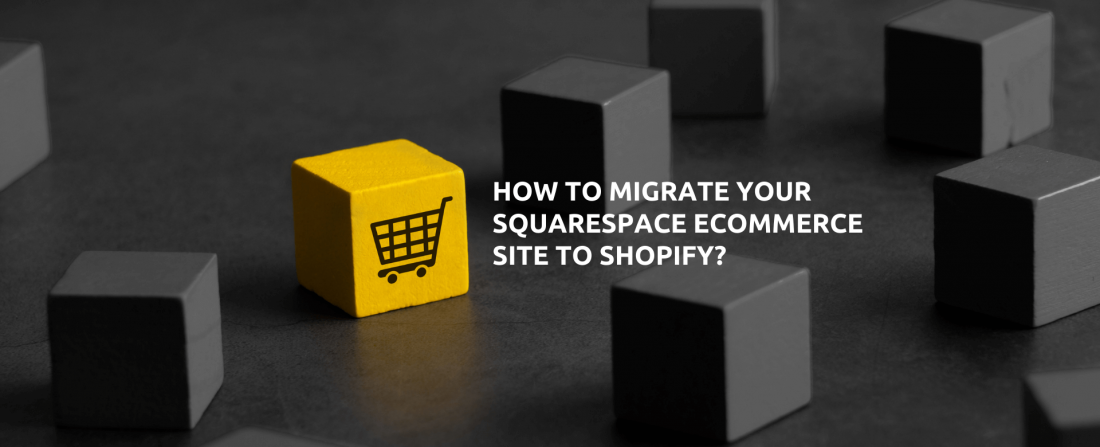 How to Migrate Your Squarespace Ecommerce Site to Shopify?