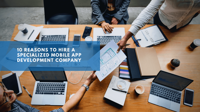 10 Reasons to Hire a Specialized Mobile App Development Company