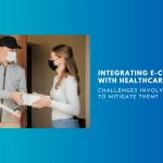 Integrating E-Commerce With Healthcare – Challenges Involved and How To Mitigate Them?