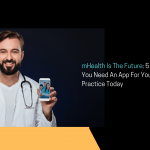 5 Reasons Your Medical Practice Needs an mHealth App
