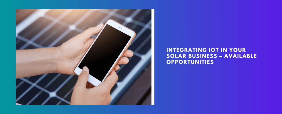 Integrating IoT in Your Solar Business – Available Opportunities