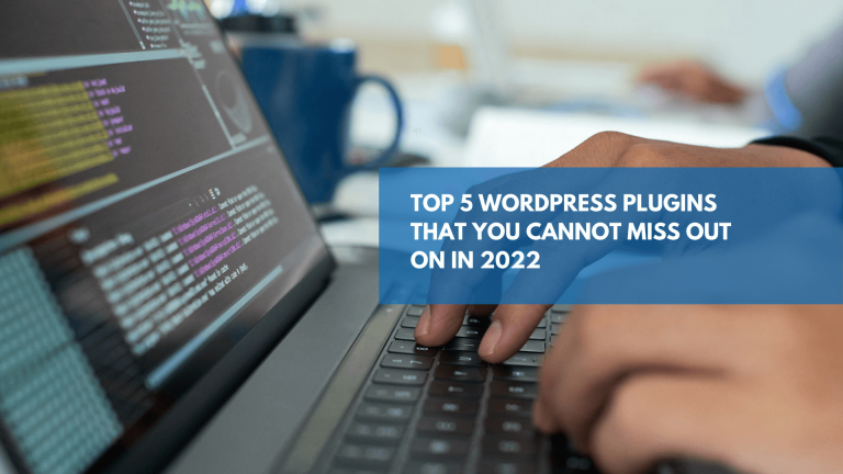 Top 5 WordPress Plugins That You Cannot Miss Out On In 2022