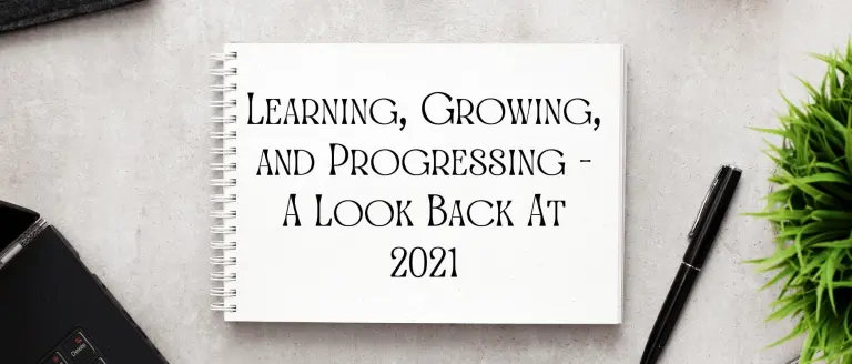 Learning, Growing, and Progressing – A Look Back At 2021