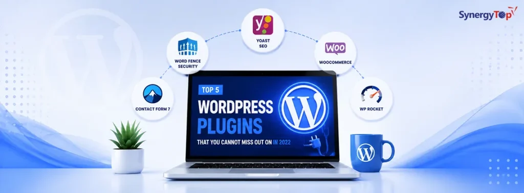 Top 5 WordPress Plugins That You Cannot Miss Out On In 2022