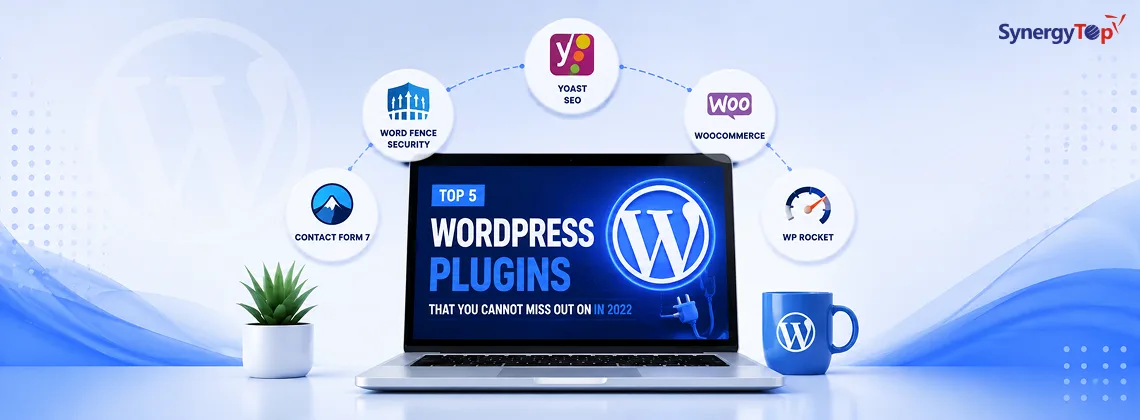 Top 5 WordPress Plugins That You Cannot Miss Out On In 2022